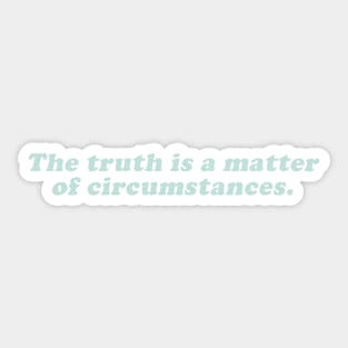 the truth is a mater of circustances Sticker